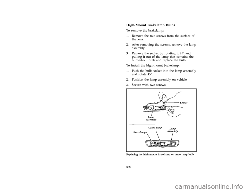 FORD F150 1996 10.G Owners Manual 368
*
[SV47310(B F )02/95]
High-Mount Brakelamp Bulbs
*
[SV47320(B F )03/95]
To remove the brakelamp:
*
[SV47330(B F )03/93]
1. Remove the two screws from the surface of
the lens.
*
[SV47340(B F )03/9