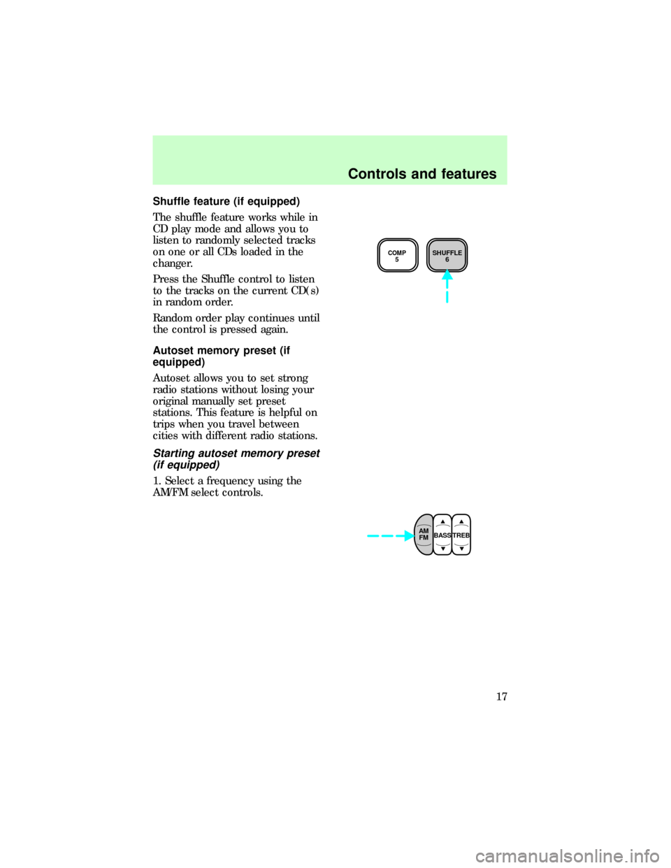 FORD F150 1997 10.G Audio Guide Shuffle feature (if equipped)
The shuffle feature works while in
CD play mode and allows you to
listen to randomly selected tracks
on one or all CDs loaded in the
changer.
Press the Shuffle control to