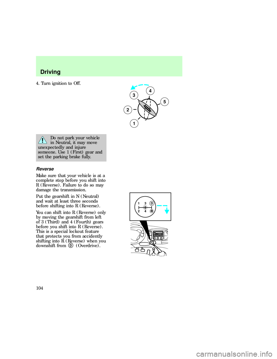 FORD F150 1997 10.G User Guide 4. Turn ignition to Off.
Do not park your vehicle
in Neutral, it may move
unexpectedly and injure
someone. Use 1 (First) gear and
set the parking brake fully.
Reverse
Make sure that your vehicle is at