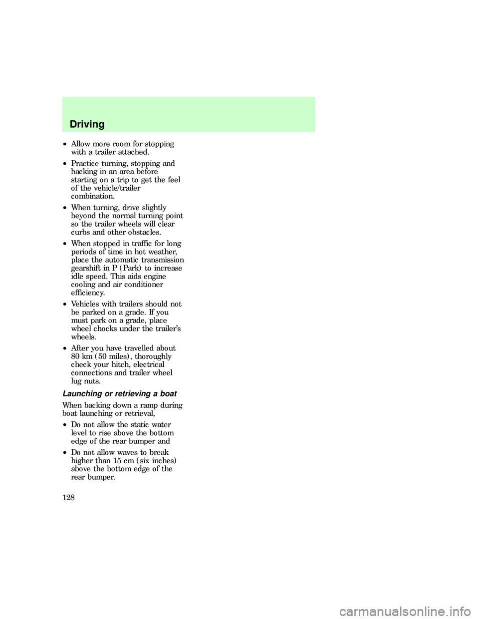 FORD F150 1997 10.G User Guide ²Allow more room for stopping
with a trailer attached.
²Practice turning, stopping and
backing in an area before
starting on a trip to get the feel
of the vehicle/trailer
combination.
²When turning