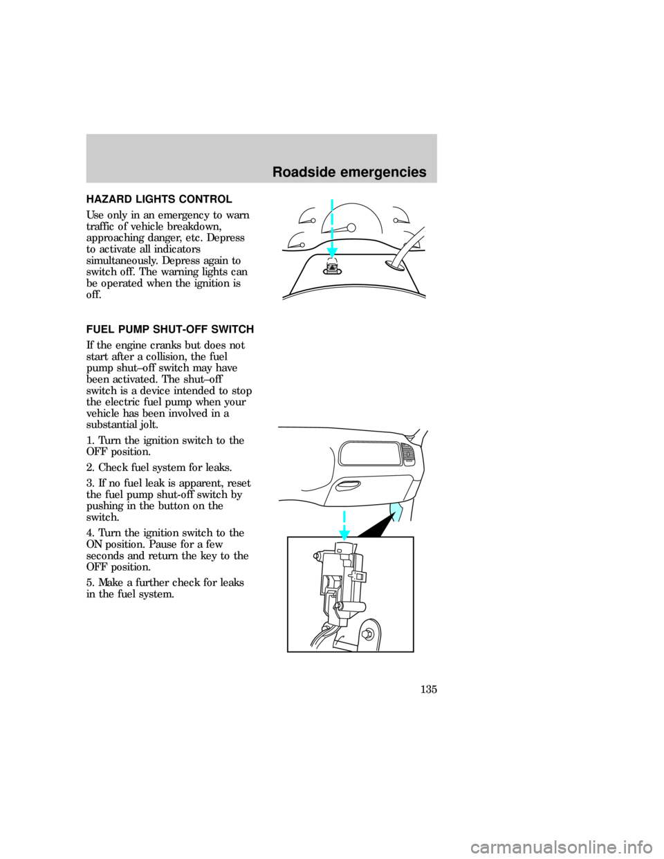 FORD F150 1997 10.G Owners Guide HAZARD LIGHTS CONTROL
Use only in an emergency to warn
traffic of vehicle breakdown,
approaching danger, etc. Depress
to activate all indicators
simultaneously. Depress again to
switch off. The warnin