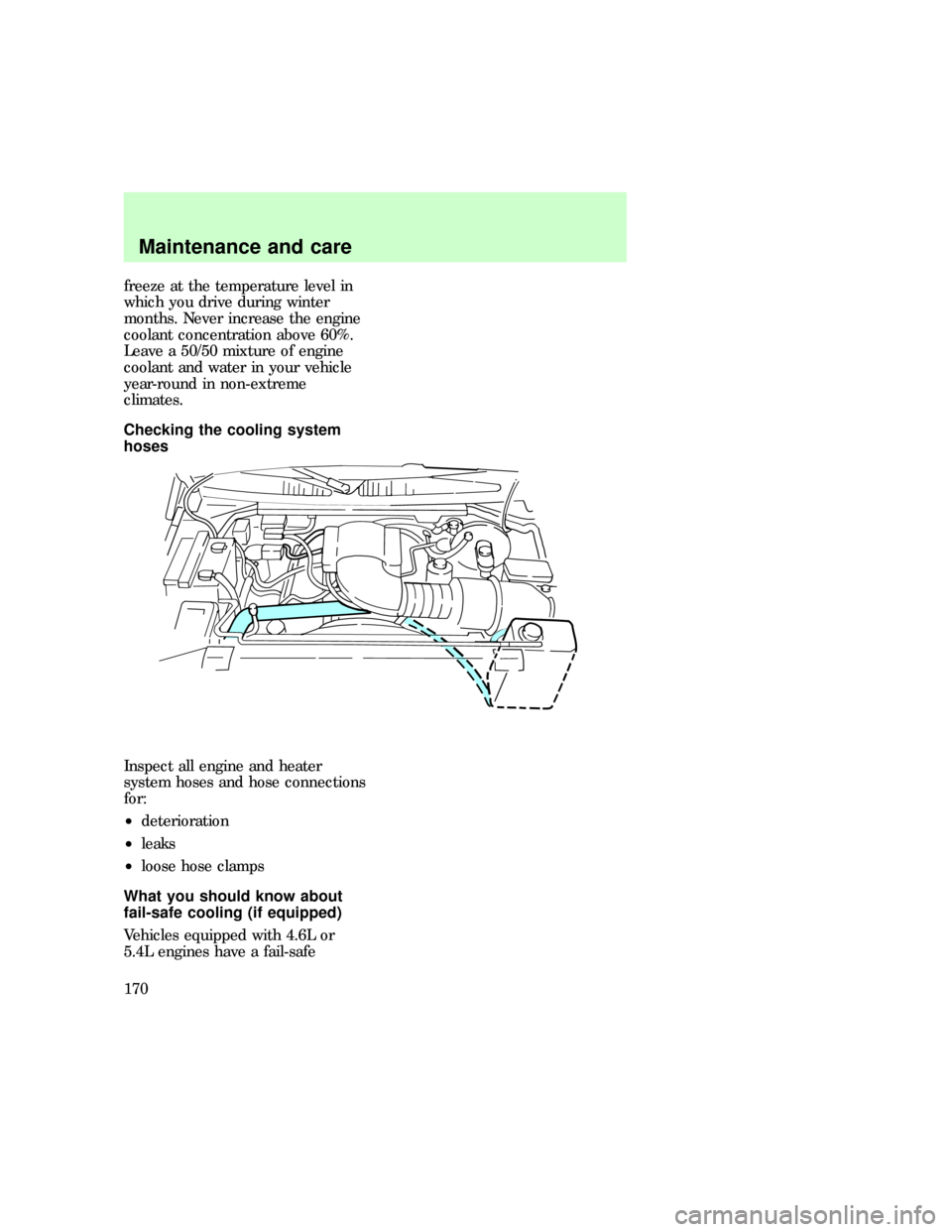 FORD F150 1997 10.G Owners Manual freeze at the temperature level in
which you drive during winter
months. Never increase the engine
coolant concentration above 60%.
Leave a 50/50 mixture of engine
coolant and water in your vehicle
ye FORD F150 1997 10.G Owners Manual freeze at the temperature level in
which you drive during winter
months. Never increase the engine
coolant concentration above 60%.
Leave a 50/50 mixture of engine
coolant and water in your vehicle
ye