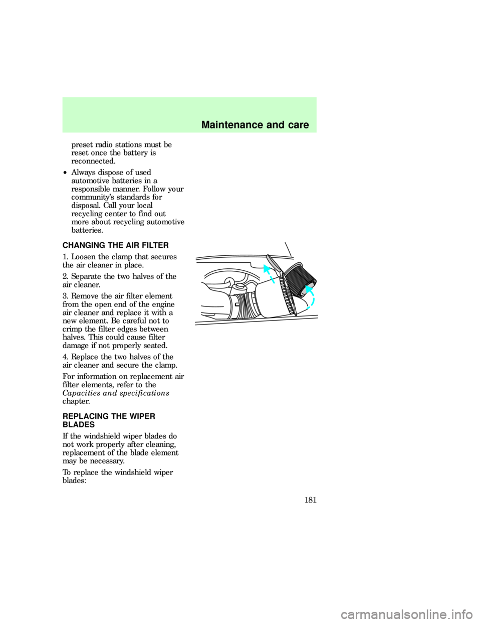 FORD F150 1997 10.G Owners Manual preset radio stations must be
reset once the battery is
reconnected.
²Always dispose of used
automotive batteries in a
responsible manner. Follow your
communitys standards for
disposal. Call your lo