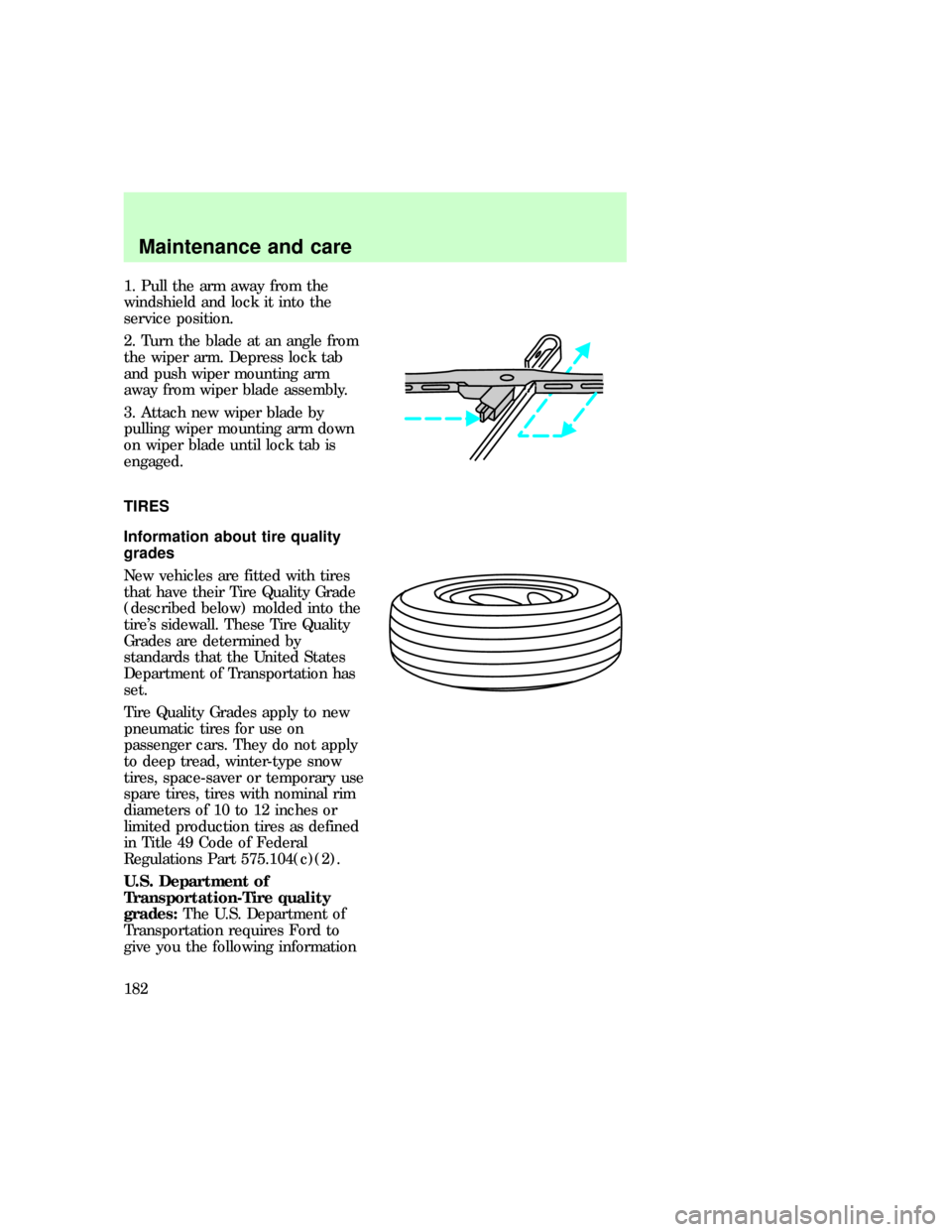 FORD F150 1997 10.G Owners Manual 1. Pull the arm away from the
windshield and lock it into the
service position.
2. Turn the blade at an angle from
the wiper arm. Depress lock tab
and push wiper mounting arm
away from wiper blade ass FORD F150 1997 10.G Owners Manual 1. Pull the arm away from the
windshield and lock it into the
service position.
2. Turn the blade at an angle from
the wiper arm. Depress lock tab
and push wiper mounting arm
away from wiper blade ass