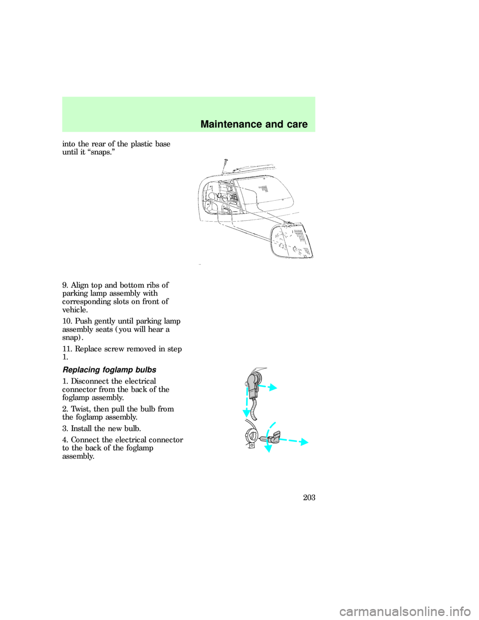 FORD F150 1997 10.G Owners Manual into the rear of the plastic base
until it ªsnaps.º
9. Align top and bottom ribs of
parking lamp assembly with
corresponding slots on front of
vehicle.
10. Push gently until parking lamp
assembly se