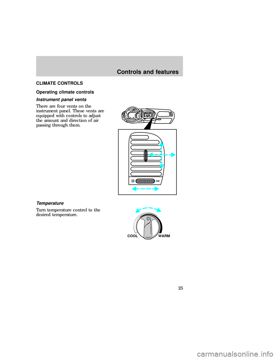 FORD F150 1997 10.G Owners Manual CLIMATE CONTROLS
Operating climate controls
Instrument panel vents
There are four vents on the
instrument panel. These vents are
equipped with controls to adjust
the amount and direction of air
passin