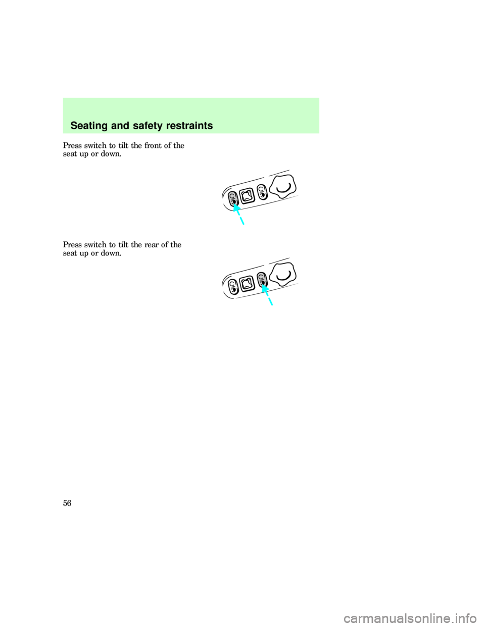 FORD F150 1997 10.G Workshop Manual Press switch to tilt the front of the
seat up or down.
Press switch to tilt the rear of the
seat up or down.
Seating and safety restraints
56 