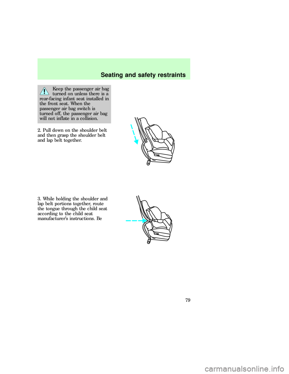 FORD F150 1997 10.G Manual PDF Keep the passenger air bag
turned on unless there is a
rear-facing infant seat installed in
the front seat. When the
passenger air bag switch is
turned off, the passenger air bag
will not inflate in a FORD F150 1997 10.G Manual PDF Keep the passenger air bag
turned on unless there is a
rear-facing infant seat installed in
the front seat. When the
passenger air bag switch is
turned off, the passenger air bag
will not inflate in a