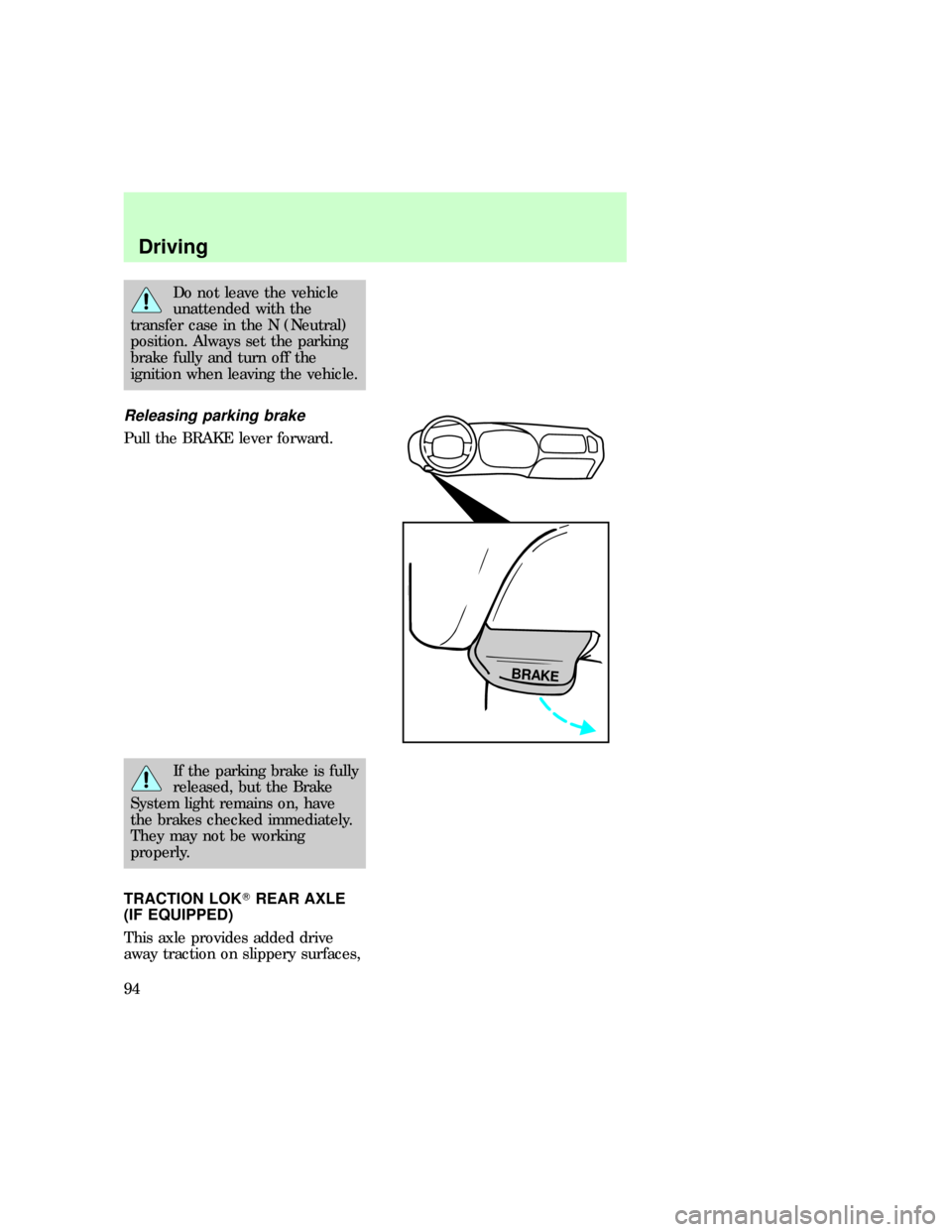 FORD F150 1997 10.G Owners Manual Do not leave the vehicle
unattended with the
transfer case in the N (Neutral)
position. Always set the parking
brake fully and turn off the
ignition when leaving the vehicle.
Releasing parking brake
P