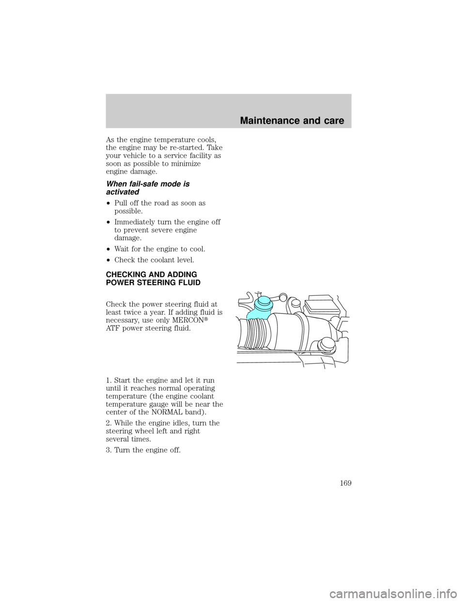 FORD F150 1998 10.G Owners Manual As the engine temperature cools,
the engine may be re-started. Take
your vehicle to a service facility as
soon as possible to minimize
engine damage.
When fail-safe mode is
activated
²Pull off the ro FORD F150 1998 10.G Owners Manual As the engine temperature cools,
the engine may be re-started. Take
your vehicle to a service facility as
soon as possible to minimize
engine damage.
When fail-safe mode is
activated
²Pull off the ro