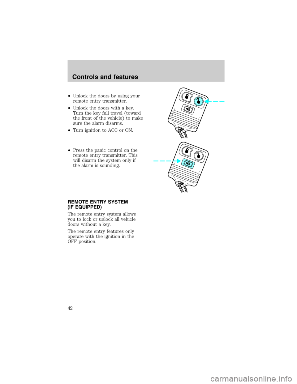 FORD F150 1998 10.G Service Manual ²Unlock the doors by using your
remote entry transmitter.
²Unlock the doors with a key.
Turn the key full travel (toward
the front of the vehicle) to make
sure the alarm disarms.
²Turn ignition to 