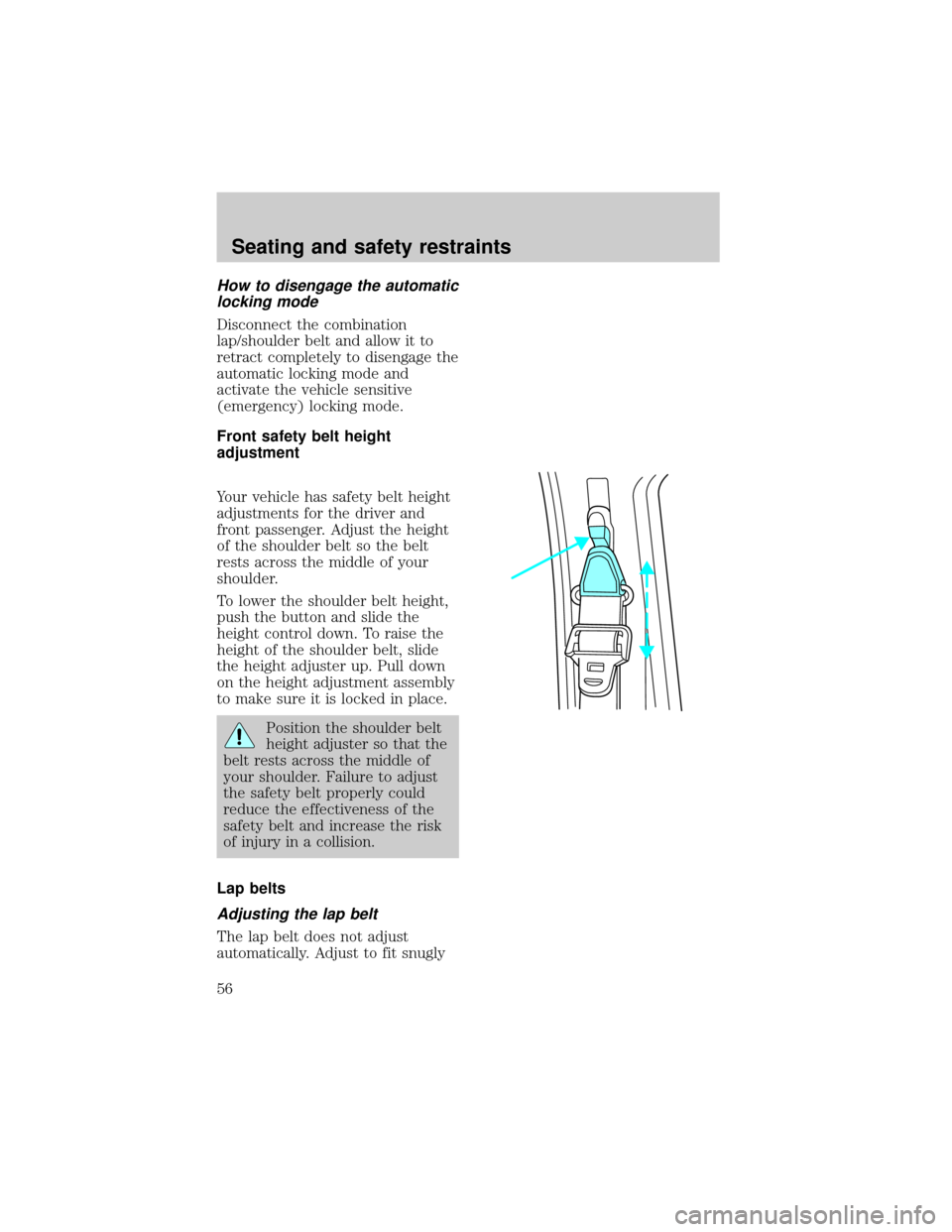 FORD F150 1998 10.G Workshop Manual How to disengage the automatic
locking mode
Disconnect the combination
lap/shoulder belt and allow it to
retract completely to disengage the
automatic locking mode and
activate the vehicle sensitive
(