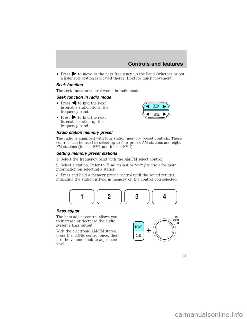 FORD F150 1999 10.G Owners Manual ²Pressto move to the next frequency up the band (whether or not
a listenable station is located there). Hold for quick movement.
Seek function
The seek function control works in radio mode.
Seek func