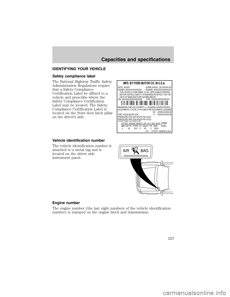 FORD F150 1999 10.G Owners Manual IDENTIFYING YOUR VEHICLE
Safety compliance label
The National Highway Traffic Safety
Administration Regulations require
that a Safety Compliance
Certification Label be affixed to a
vehicle and prescri