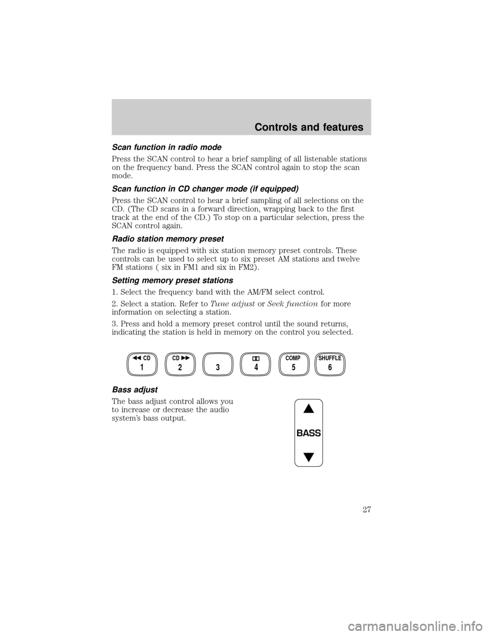 FORD F150 1999 10.G Owners Manual Scan function in radio mode
Press the SCAN control to hear a brief sampling of all listenable stations
on the frequency band. Press the SCAN control again to stop the scan
mode.
Scan function in CD ch