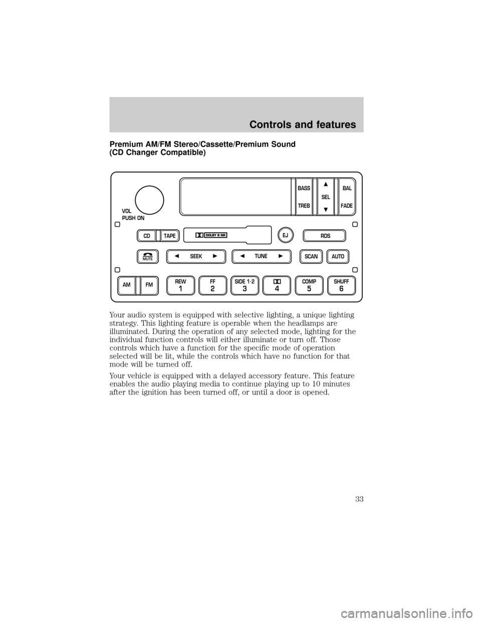 FORD F150 1999 10.G Owners Guide Premium AM/FM Stereo/Cassette/Premium Sound
(CD Changer Compatible)
Your audio system is equipped with selective lighting, a unique lighting
strategy. This lighting feature is operable when the headla