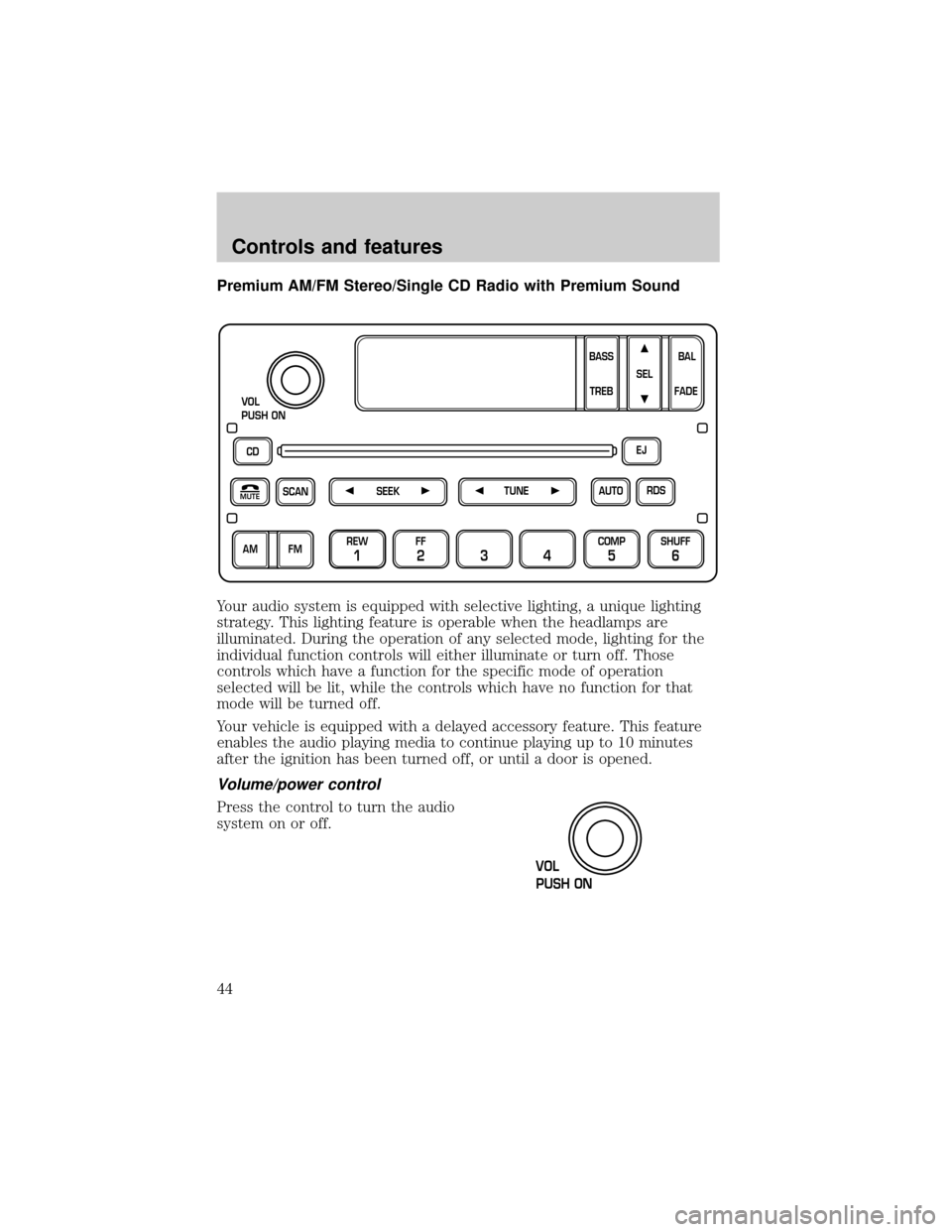 FORD F150 1999 10.G Service Manual Premium AM/FM Stereo/Single CD Radio with Premium Sound
Your audio system is equipped with selective lighting, a unique lighting
strategy. This lighting feature is operable when the headlamps are
illu