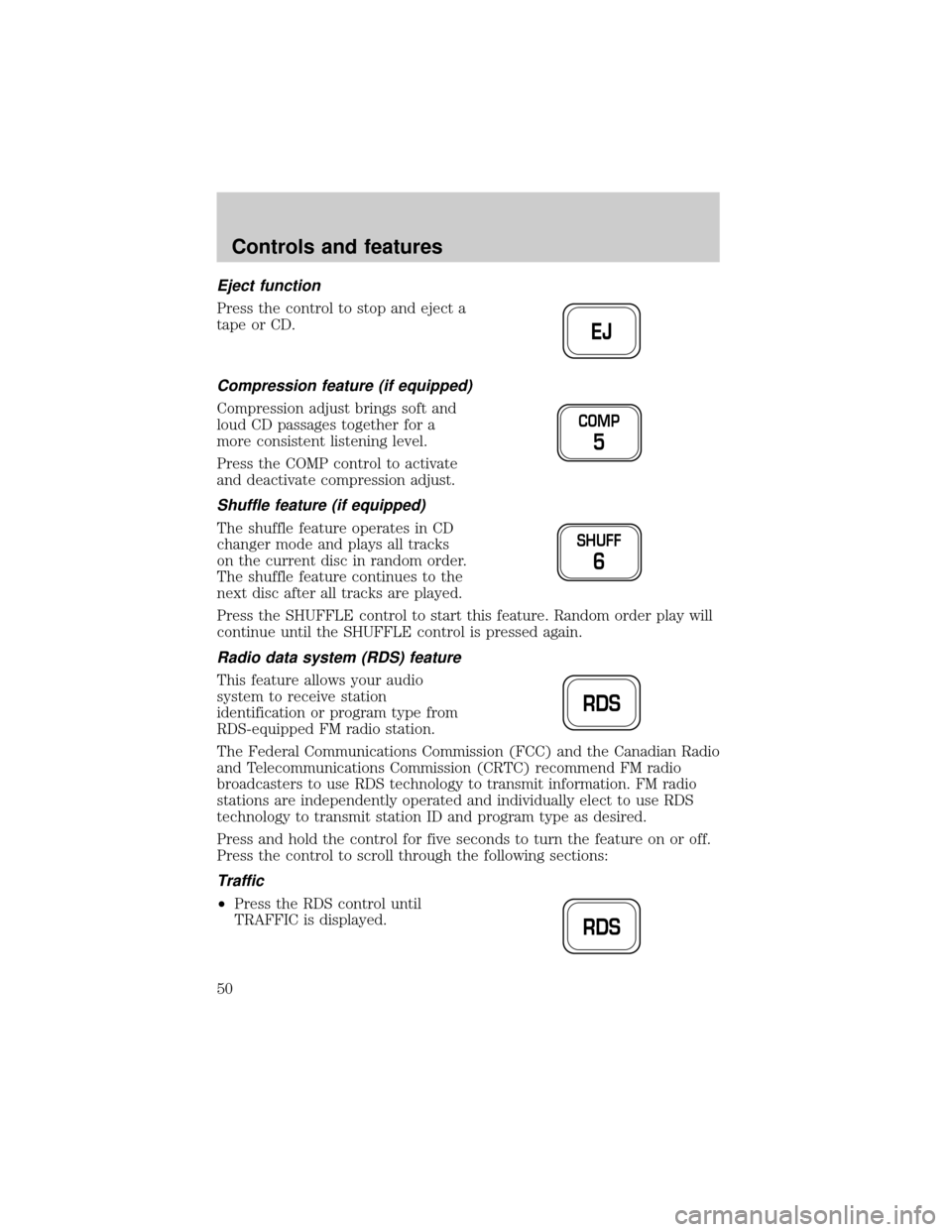 FORD F150 1999 10.G Service Manual Eject function
Press the control to stop and eject a
tape or CD.
Compression feature (if equipped)
Compression adjust brings soft and
loud CD passages together for a
more consistent listening level.
P