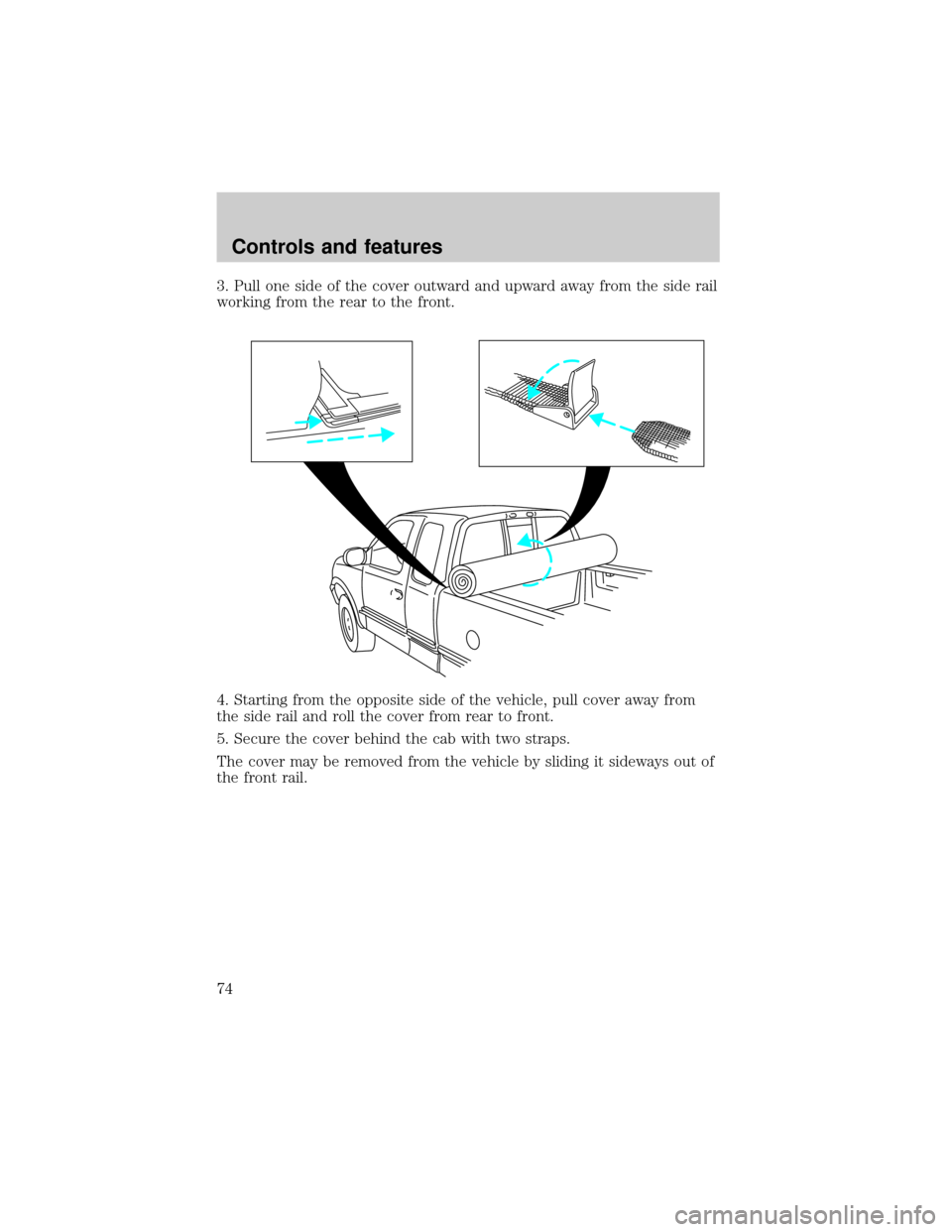 FORD F150 1999 10.G Manual PDF 3. Pull one side of the cover outward and upward away from the side rail
working from the rear to the front.
4. Starting from the opposite side of the vehicle, pull cover away from
the side rail and r