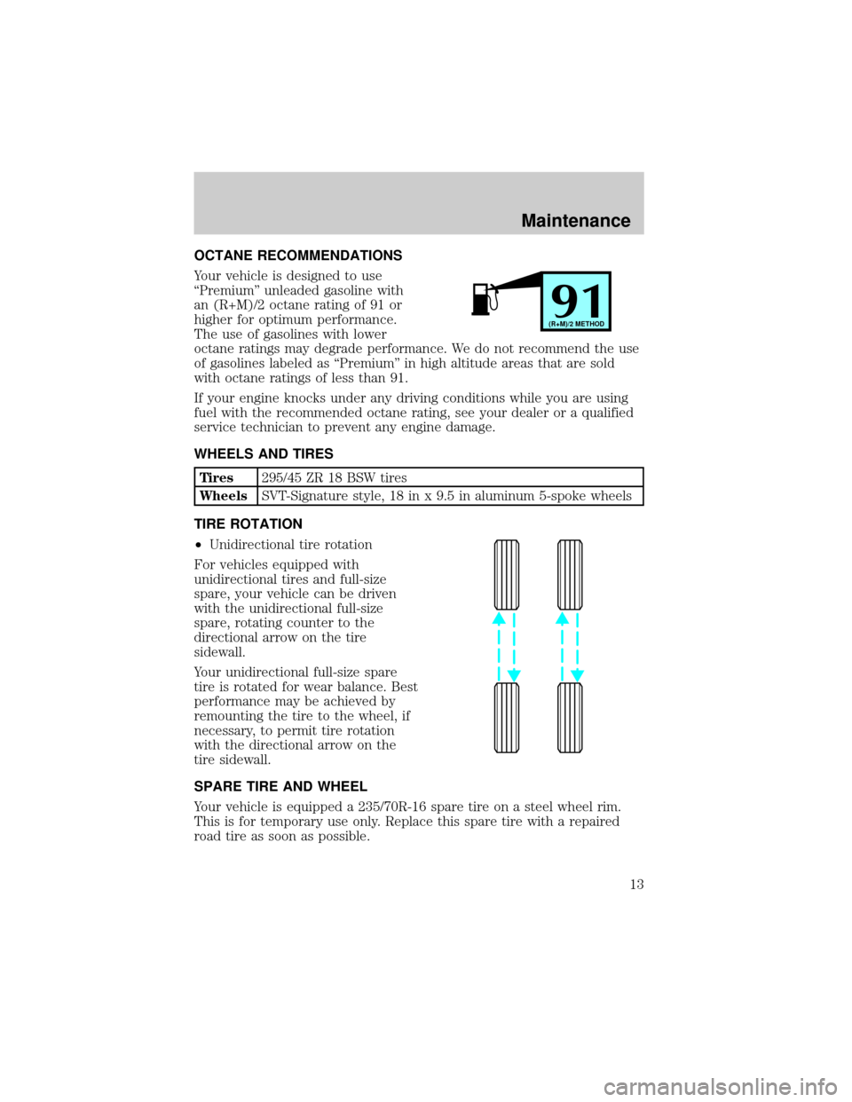 FORD F150 1999 10.G SVT Supplement Manual OCTANE RECOMMENDATIONS
Your vehicle is designed to use
ªPremiumº unleaded gasoline with
an (R+M)/2 octane rating of 91 or
higher for optimum performance.
The use of gasolines with lower
octane ratin FORD F150 1999 10.G SVT Supplement Manual OCTANE RECOMMENDATIONS
Your vehicle is designed to use
ªPremiumº unleaded gasoline with
an (R+M)/2 octane rating of 91 or
higher for optimum performance.
The use of gasolines with lower
octane ratin