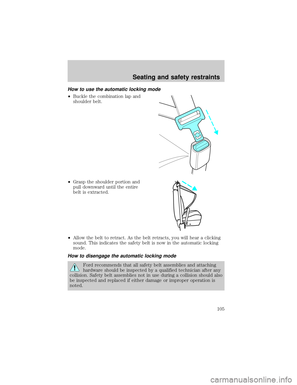 FORD F150 2000 10.G Owners Manual How to use the automatic locking mode
²Buckle the combination lap and
shoulder belt.
²Grasp the shoulder portion and
pull downward until the entire
belt is extracted.
²Allow the belt to retract. As