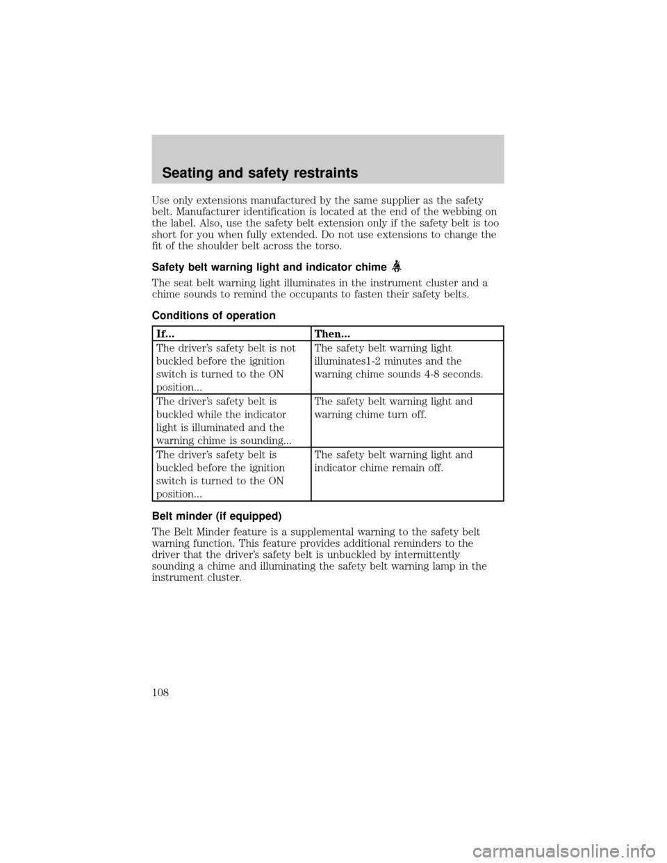 FORD F150 2000 10.G User Guide Use only extensions manufactured by the same supplier as the safety
belt. Manufacturer identification is located at the end of the webbing on
the label. Also, use the safety belt extension only if the