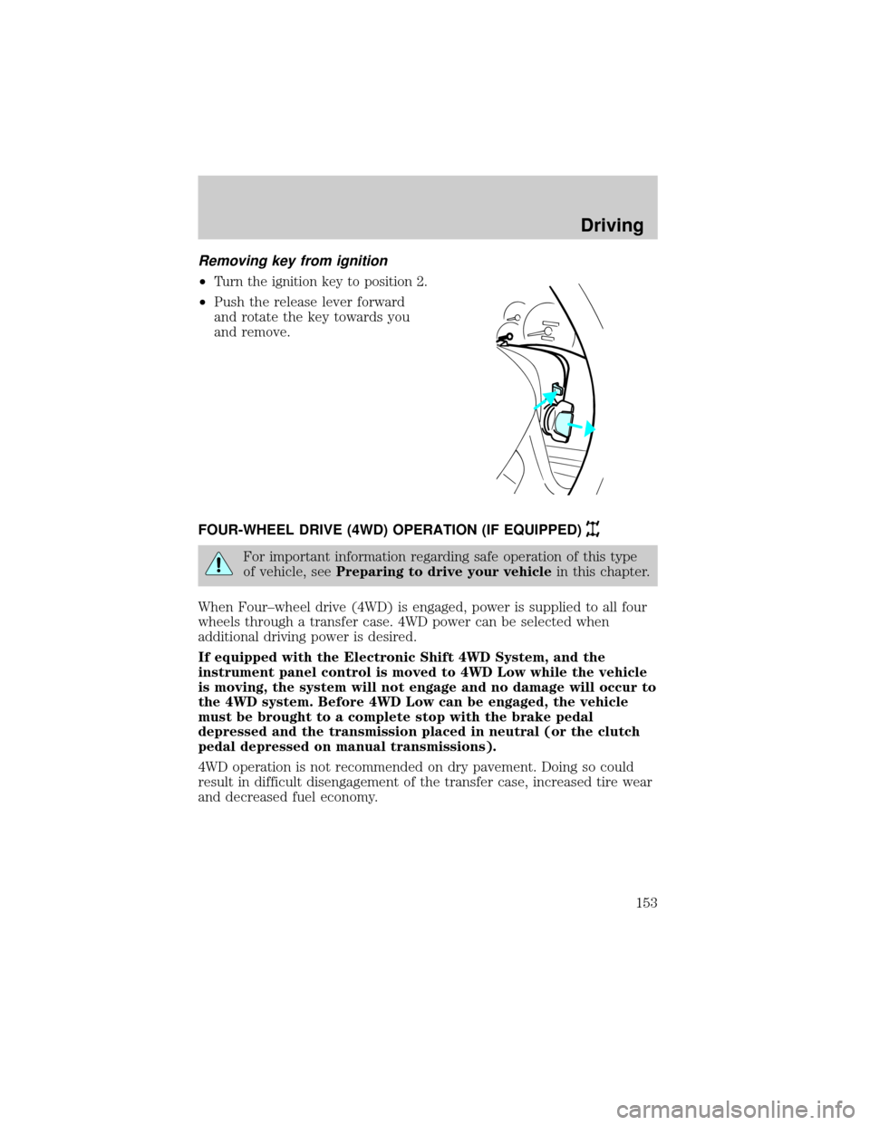 FORD F150 2000 10.G Owners Manual Removing key from ignition
²Turn the ignition key to position 2.
²Push the release lever forward
and rotate the key towards you
and remove.
FOUR-WHEEL DRIVE (4WD) OPERATION (IF EQUIPPED)
For importa