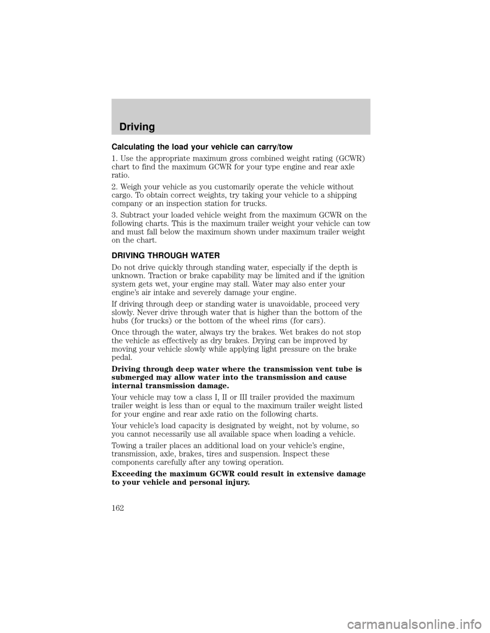 FORD F150 2000 10.G Owners Manual Calculating the load your vehicle can carry/tow
1. Use the appropriate maximum gross combined weight rating (GCWR)
chart to find the maximum GCWR for your type engine and rear axle
ratio.
2. Weigh you