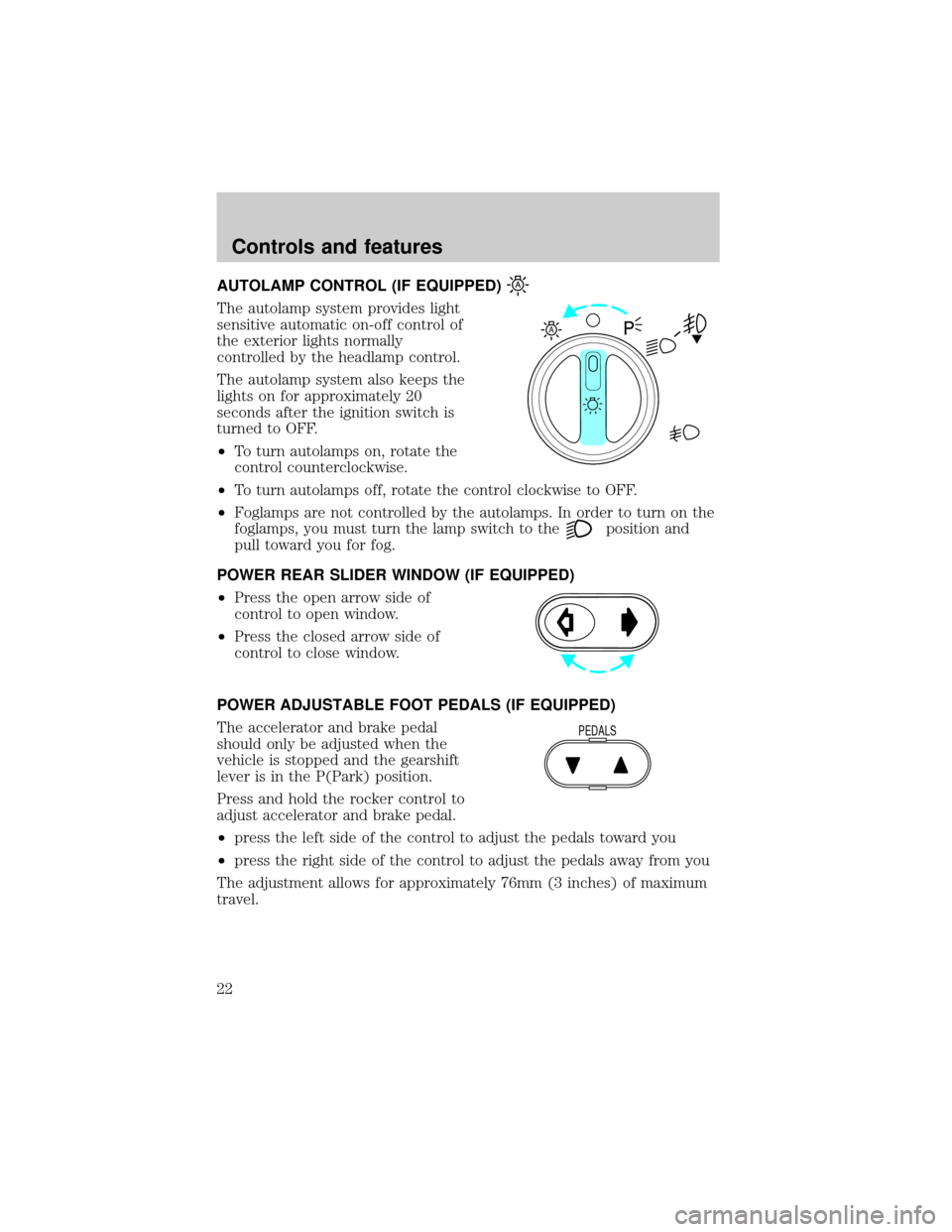 FORD F150 2000 10.G Owners Manual AUTOLAMP CONTROL (IF EQUIPPED)
The autolamp system provides light
sensitive automatic on-off control of
the exterior lights normally
controlled by the headlamp control.
The autolamp system also keeps 