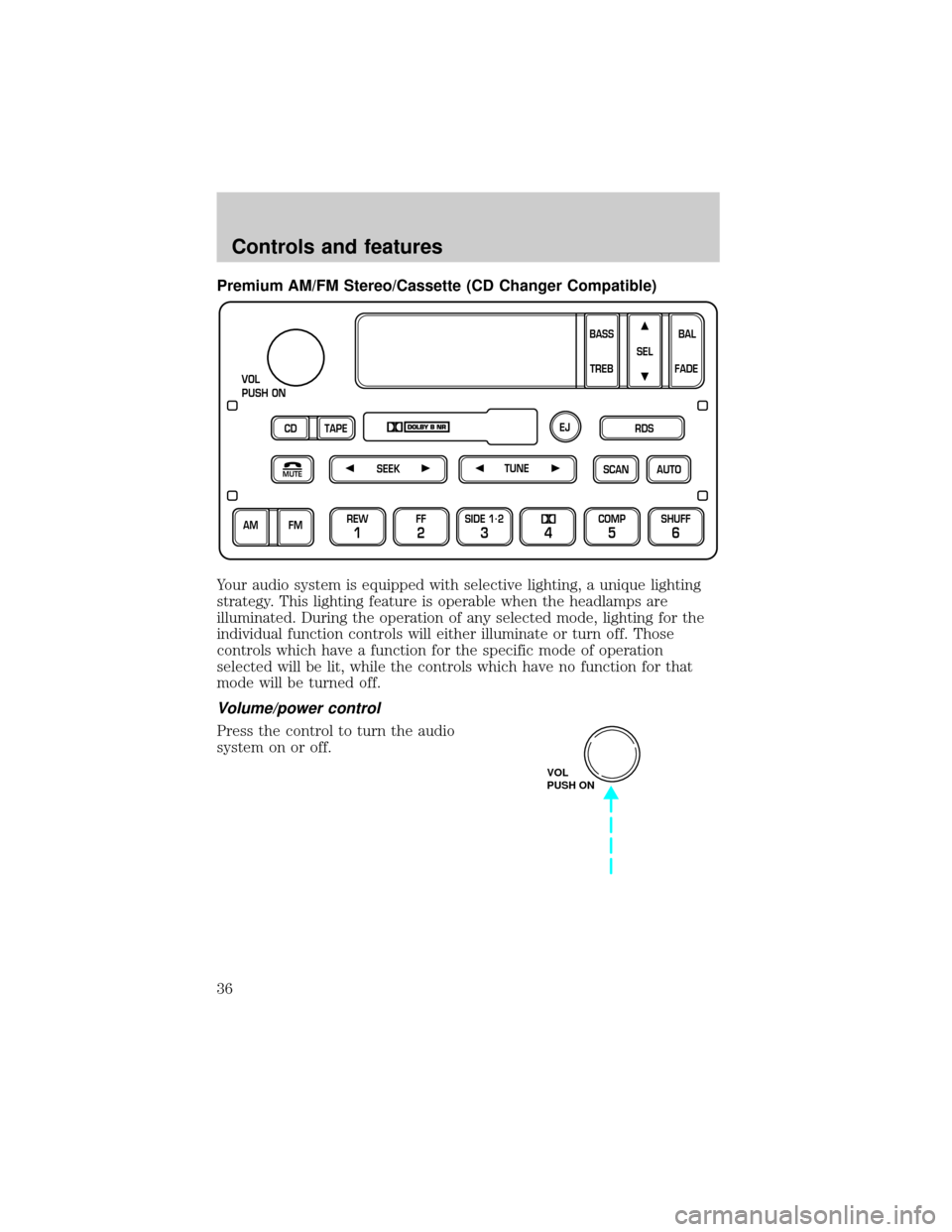 FORD F150 2000 10.G Owners Guide Premium AM/FM Stereo/Cassette (CD Changer Compatible)
Your audio system is equipped with selective lighting, a unique lighting
strategy. This lighting feature is operable when the headlamps are
illumi FORD F150 2000 10.G Owners Guide Premium AM/FM Stereo/Cassette (CD Changer Compatible)
Your audio system is equipped with selective lighting, a unique lighting
strategy. This lighting feature is operable when the headlamps are
illumi
