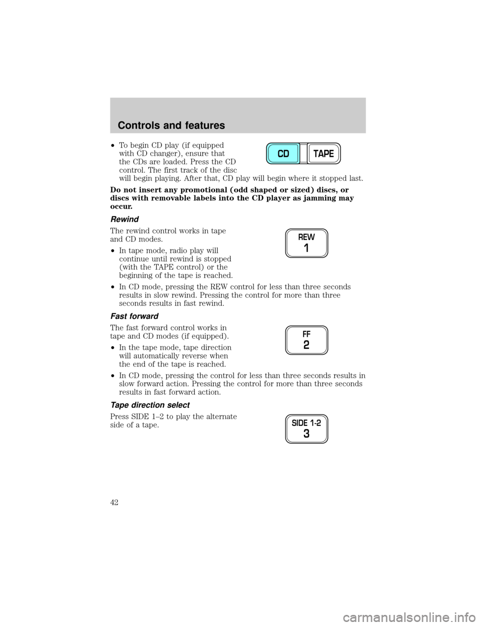 FORD F150 2000 10.G Service Manual ²To begin CD play (if equipped
with CD changer), ensure that
the CDs are loaded. Press the CD
control. The first track of the disc
will begin playing. After that, CD play will begin where it stopped FORD F150 2000 10.G Service Manual ²To begin CD play (if equipped
with CD changer), ensure that
the CDs are loaded. Press the CD
control. The first track of the disc
will begin playing. After that, CD play will begin where it stopped
