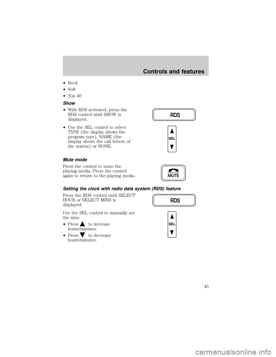 FORD F150 2000 10.G Service Manual ²Rock
²Soft
²To p 4 0
Show
²With RDS activated, press the
RDS control until SHOW is
displayed.
²Use the SEL control to select
TYPE (the display shows the
program type), NAME (the
display shows th FORD F150 2000 10.G Service Manual ²Rock
²Soft
²To p 4 0
Show
²With RDS activated, press the
RDS control until SHOW is
displayed.
²Use the SEL control to select
TYPE (the display shows the
program type), NAME (the
display shows th