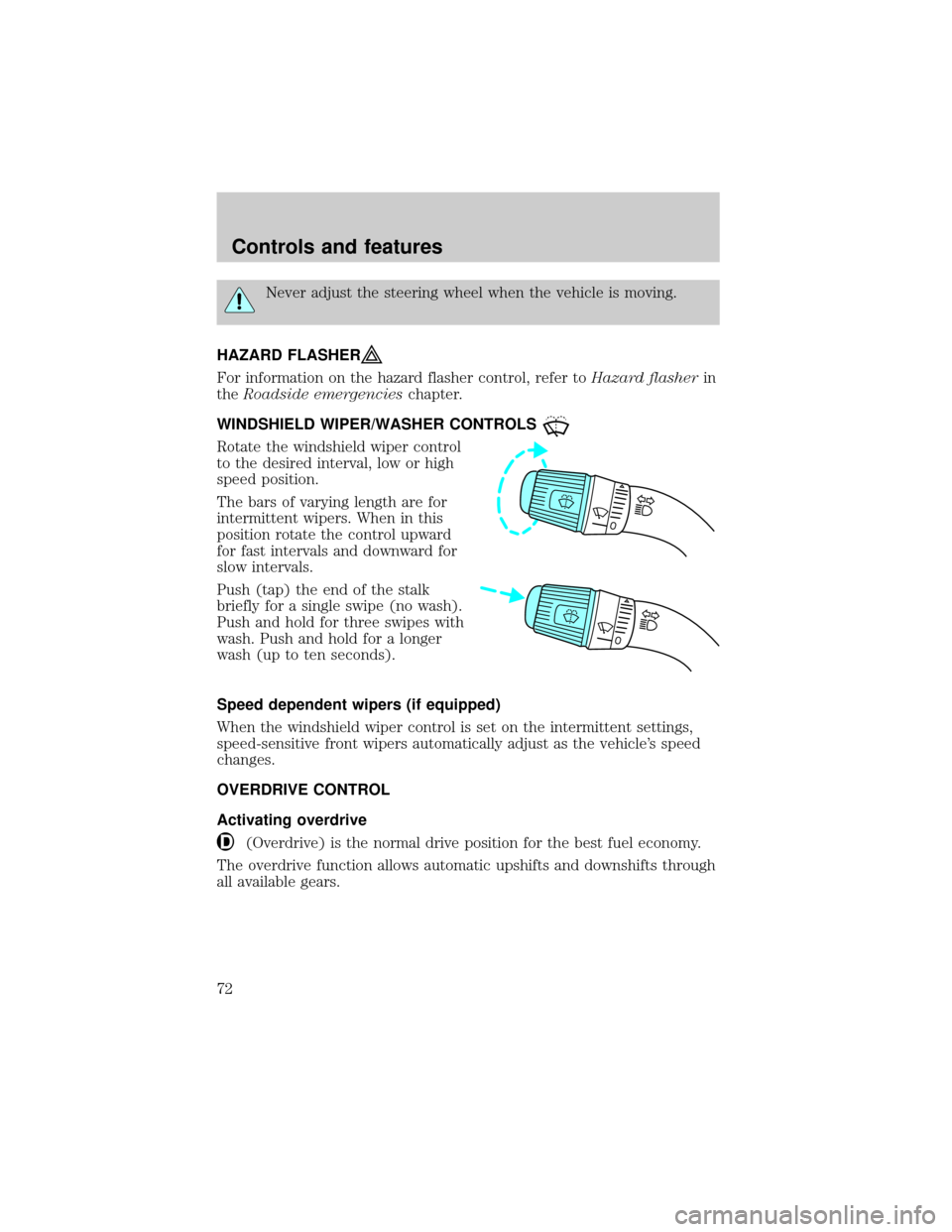 FORD F150 2000 10.G Manual PDF Never adjust the steering wheel when the vehicle is moving.
HAZARD FLASHER
For information on the hazard flasher control, refer toHazard flasherin
theRoadside emergencieschapter.
WINDSHIELD WIPER/WASH FORD F150 2000 10.G Manual PDF Never adjust the steering wheel when the vehicle is moving.
HAZARD FLASHER
For information on the hazard flasher control, refer toHazard flasherin
theRoadside emergencieschapter.
WINDSHIELD WIPER/WASH