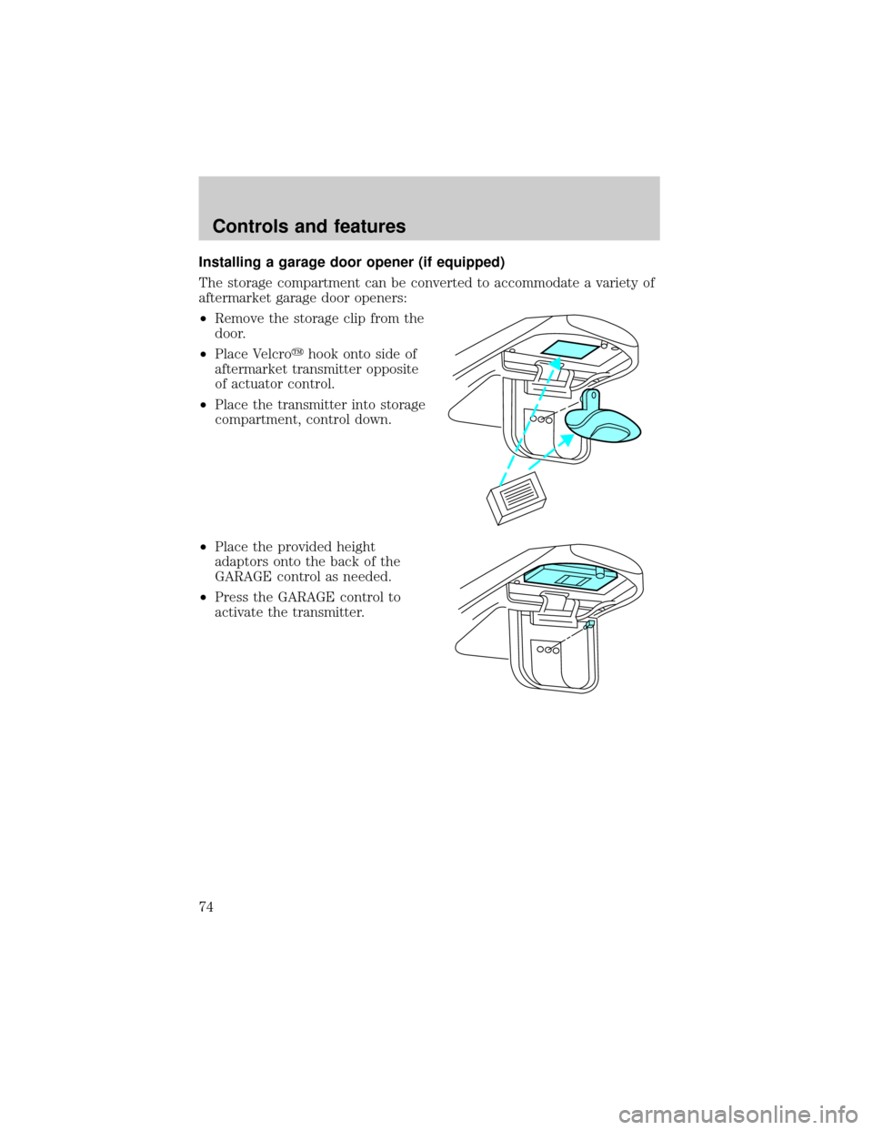 FORD F150 2000 10.G Manual PDF Installing a garage door opener (if equipped)
The storage compartment can be converted to accommodate a variety of
aftermarket garage door openers:
²Remove the storage clip from the
door.
²Place Vel FORD F150 2000 10.G Manual PDF Installing a garage door opener (if equipped)
The storage compartment can be converted to accommodate a variety of
aftermarket garage door openers:
²Remove the storage clip from the
door.
²Place Vel