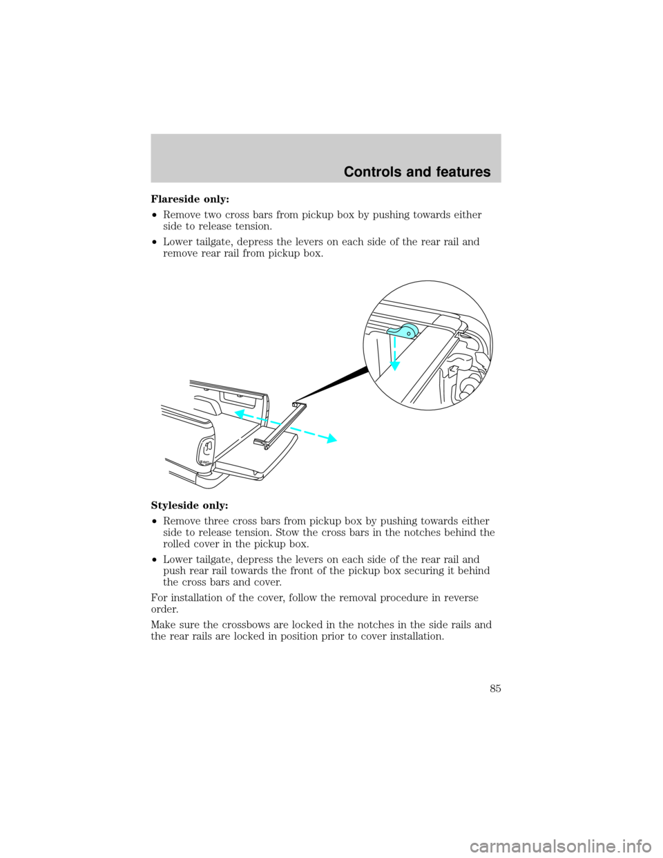 FORD F150 2000 10.G Owners Manual Flareside only:
²Remove two cross bars from pickup box by pushing towards either
side to release tension.
²Lower tailgate, depress the levers on each side of the rear rail and
remove rear rail from 