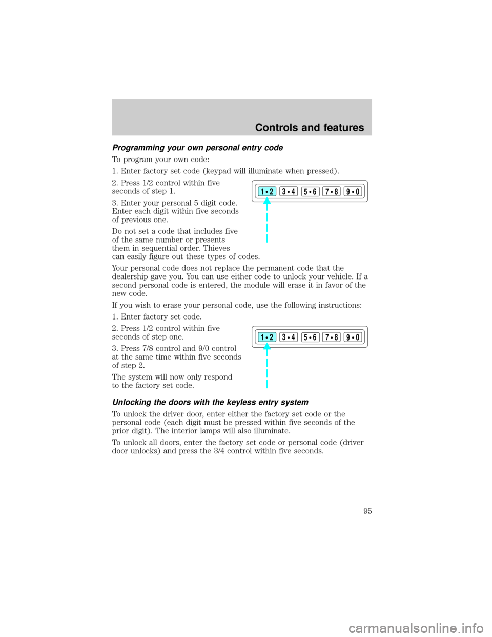 FORD F150 2000 10.G Owners Manual Programming your own personal entry code
To program your own code:
1. Enter factory set code (keypad will illuminate when pressed).
2. Press 1/2 control within five
seconds of step 1.
3. Enter your pe