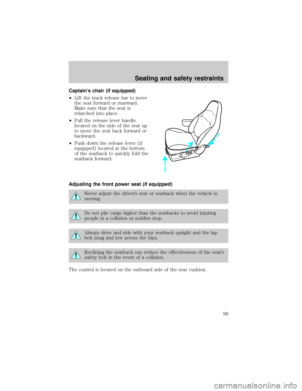 FORD F150 2000 10.G Owners Manual Captains chair (if equipped)
²Lift the track release bar to move
the seat forward or rearward.
Make sure that the seat is
relatched into place.
²Pull the release lever handle
located on the side of