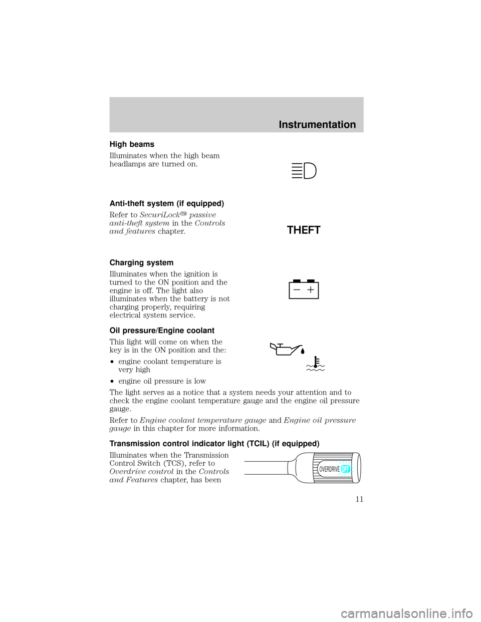 FORD F150 2001 10.G User Guide High beams
Illuminates when the high beam
headlamps are turned on.
Anti-theft system (if equipped)
Refer toSecuriLockypassive
anti-theft systemin theControls
and featureschapter.
Charging system
Illum FORD F150 2001 10.G User Guide High beams
Illuminates when the high beam
headlamps are turned on.
Anti-theft system (if equipped)
Refer toSecuriLockypassive
anti-theft systemin theControls
and featureschapter.
Charging system
Illum