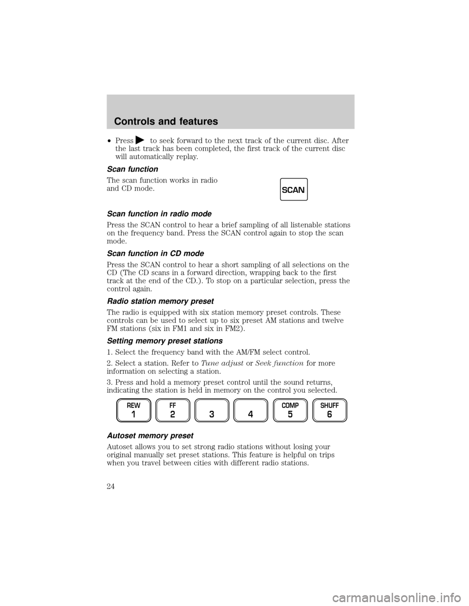 FORD F150 2001 10.G Owners Manual ²Pressto seek forward to the next track of the current disc. After
the last track has been completed, the first track of the current disc
will automatically replay.
Scan function
The scan function wo