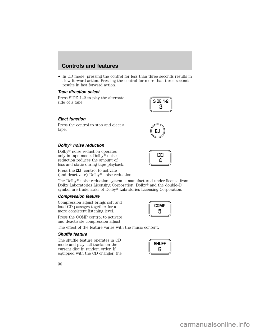 FORD F150 2001 10.G Owners Guide ²In CD mode, pressing the control for less than three seconds results in
slow forward action. Pressing the control for more than three seconds
results in fast forward action.
Tape direction select
Pr FORD F150 2001 10.G Owners Guide ²In CD mode, pressing the control for less than three seconds results in
slow forward action. Pressing the control for more than three seconds
results in fast forward action.
Tape direction select
Pr