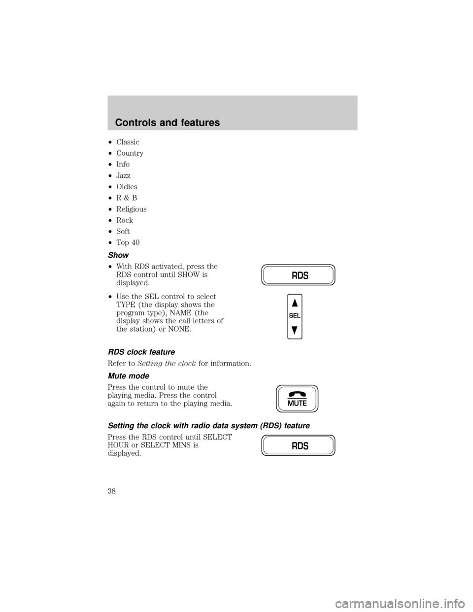 FORD F150 2001 10.G Owners Guide ²Classic
²Country
²Info
²Jazz
²Oldies
²R&B
²Religious
²Rock
²Soft
²To p 4 0
Show
²With RDS activated, press the
RDS control until SHOW is
displayed.
²Use the SEL control to select
TYPE (th FORD F150 2001 10.G Owners Guide ²Classic
²Country
²Info
²Jazz
²Oldies
²R&B
²Religious
²Rock
²Soft
²To p 4 0
Show
²With RDS activated, press the
RDS control until SHOW is
displayed.
²Use the SEL control to select
TYPE (th