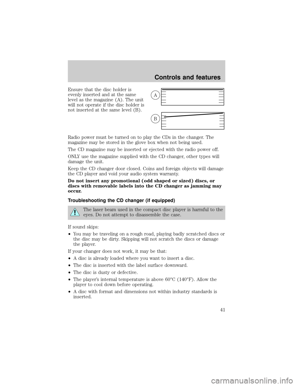 FORD F150 2001 10.G Service Manual Ensure that the disc holder is
evenly inserted and at the same
level as the magazine (A). The unit
will not operate if the disc holder is
not inserted at the same level (B).
Radio power must be turned FORD F150 2001 10.G Service Manual Ensure that the disc holder is
evenly inserted and at the same
level as the magazine (A). The unit
will not operate if the disc holder is
not inserted at the same level (B).
Radio power must be turned