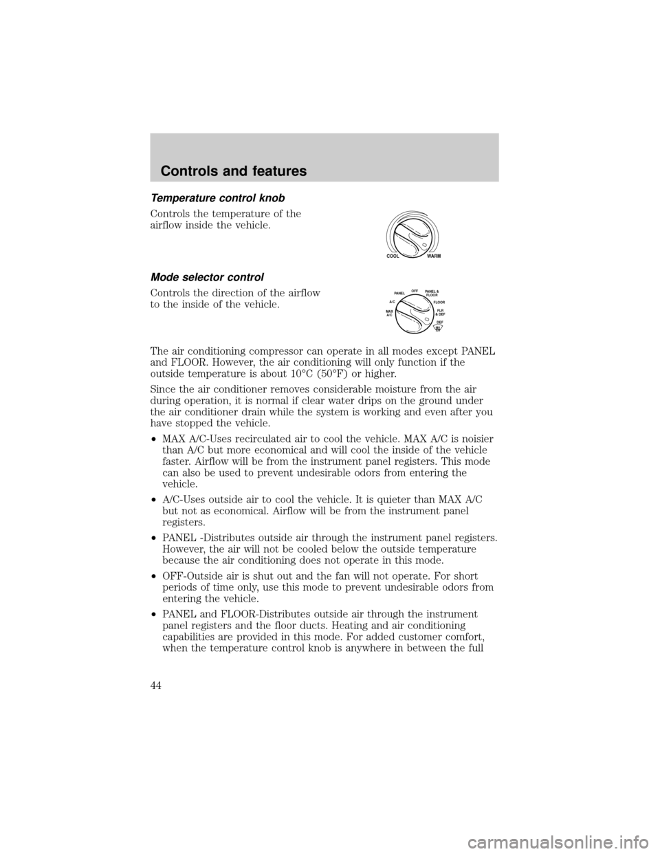 FORD F150 2001 10.G Service Manual Temperature control knob
Controls the temperature of the
airflow inside the vehicle.
Mode selector control
Controls the direction of the airflow
to the inside of the vehicle.
The air conditioning comp