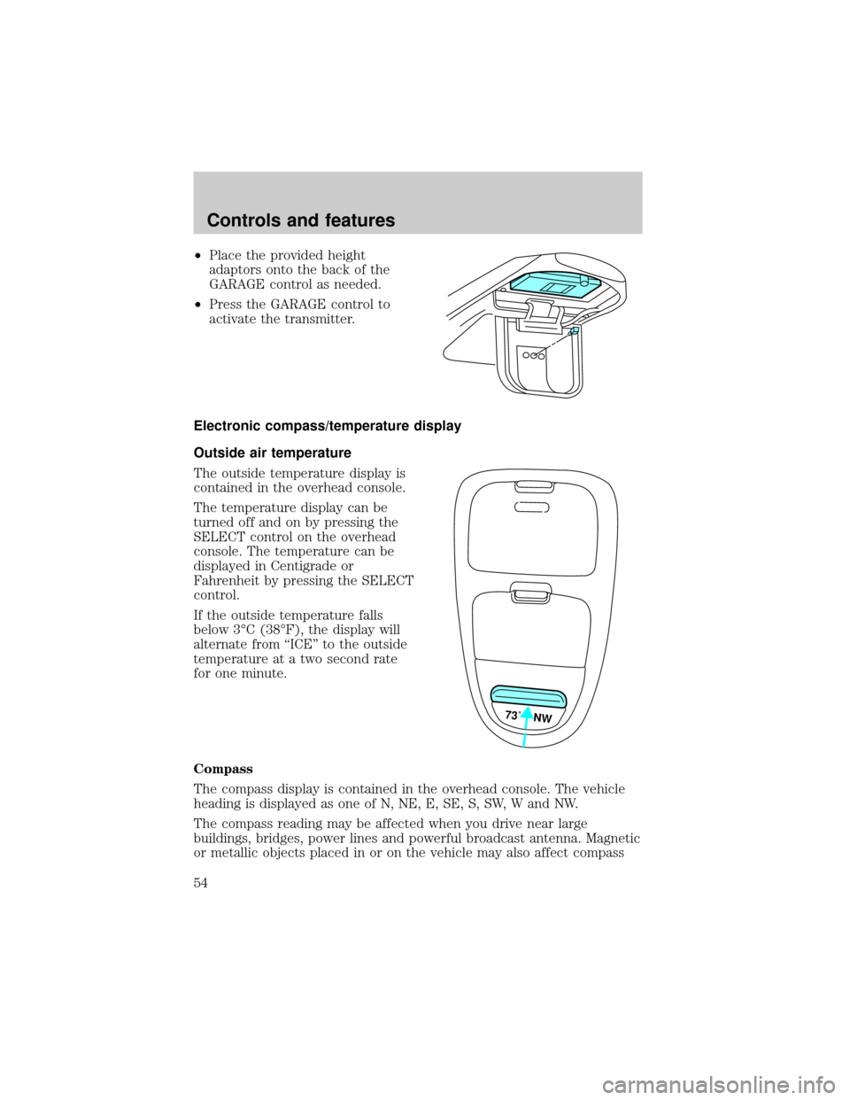 FORD F150 2001 10.G Workshop Manual ²Place the provided height
adaptors onto the back of the
GARAGE control as needed.
²Press the GARAGE control to
activate the transmitter.
Electronic compass/temperature display
Outside air temperatu FORD F150 2001 10.G Workshop Manual ²Place the provided height
adaptors onto the back of the
GARAGE control as needed.
²Press the GARAGE control to
activate the transmitter.
Electronic compass/temperature display
Outside air temperatu