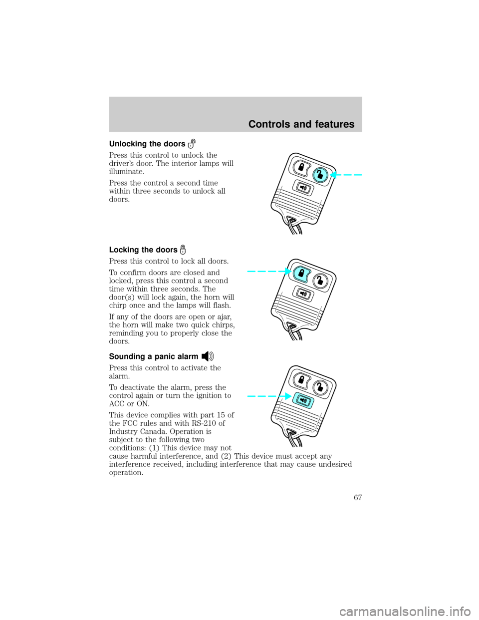 FORD F150 2001 10.G Owners Manual Unlocking the doors
Press this control to unlock the
drivers door. The interior lamps will
illuminate.
Press the control a second time
within three seconds to unlock all
doors.
Locking the doors
Pres