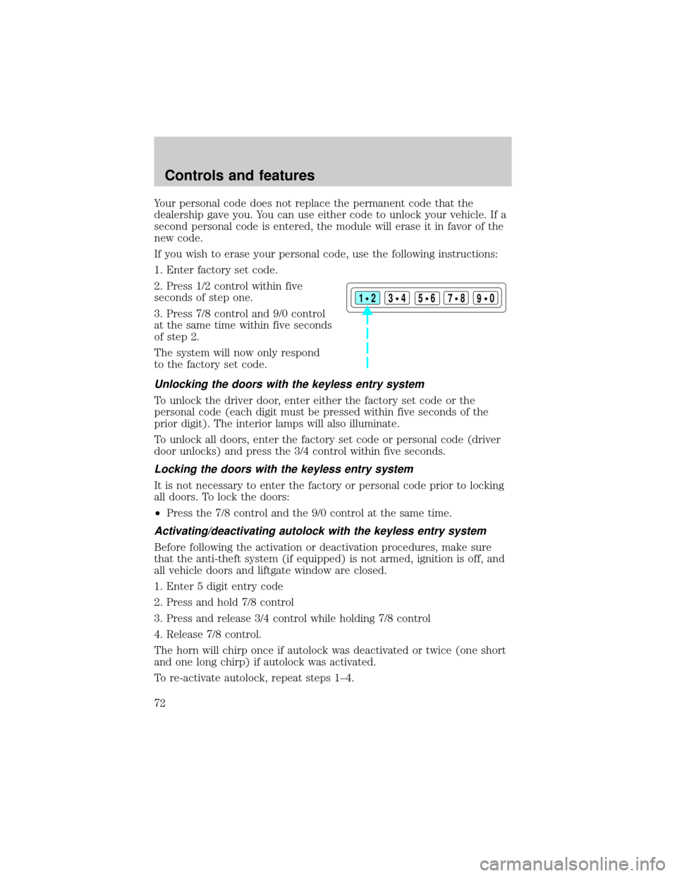FORD F150 2001 10.G Manual PDF Your personal code does not replace the permanent code that the
dealership gave you. You can use either code to unlock your vehicle. If a
second personal code is entered, the module will erase it in f FORD F150 2001 10.G Manual PDF Your personal code does not replace the permanent code that the
dealership gave you. You can use either code to unlock your vehicle. If a
second personal code is entered, the module will erase it in f