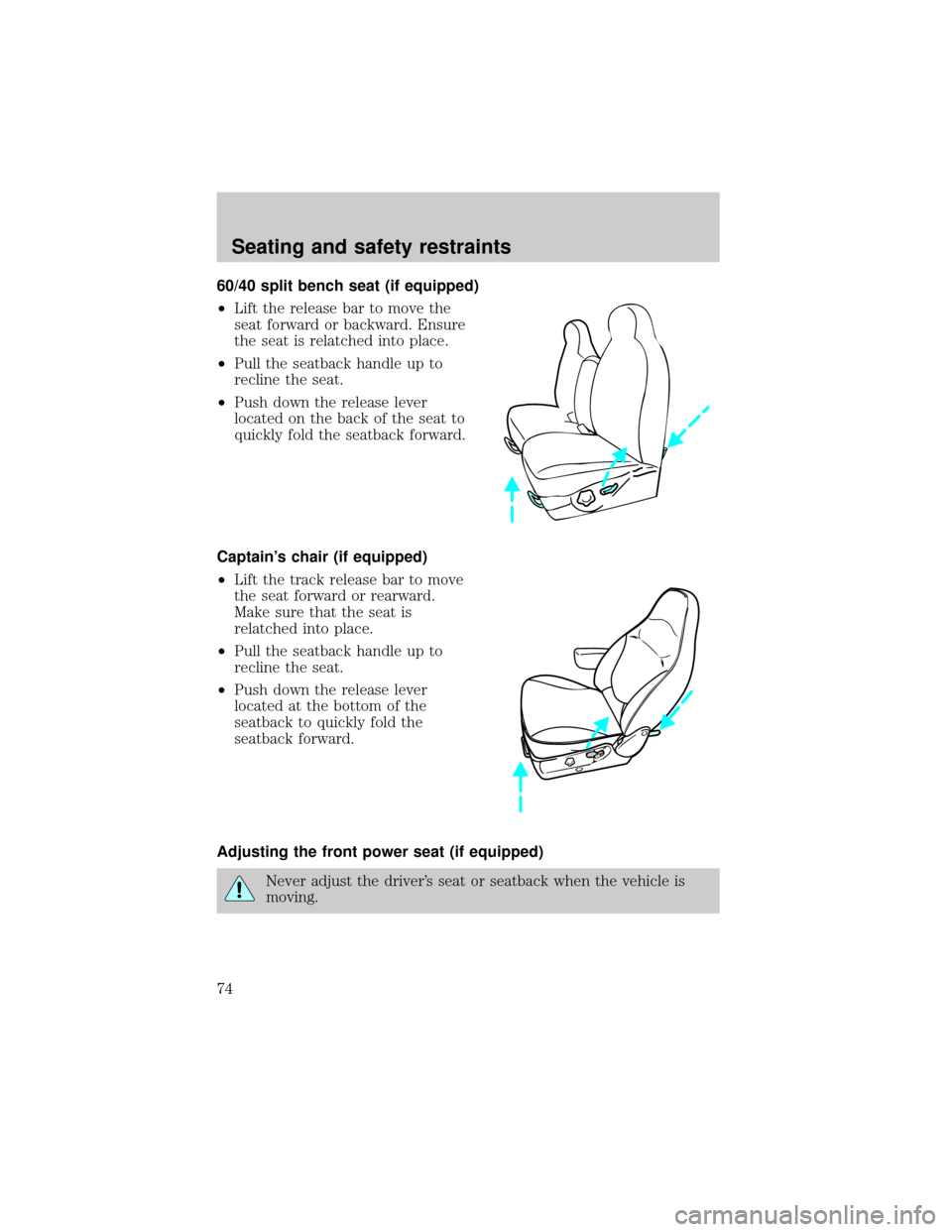 FORD F150 2001 10.G Manual PDF 60/40 split bench seat (if equipped)
²Lift the release bar to move the
seat forward or backward. Ensure
the seat is relatched into place.
²Pull the seatback handle up to
recline the seat.
²Push dow FORD F150 2001 10.G Manual PDF 60/40 split bench seat (if equipped)
²Lift the release bar to move the
seat forward or backward. Ensure
the seat is relatched into place.
²Pull the seatback handle up to
recline the seat.
²Push dow