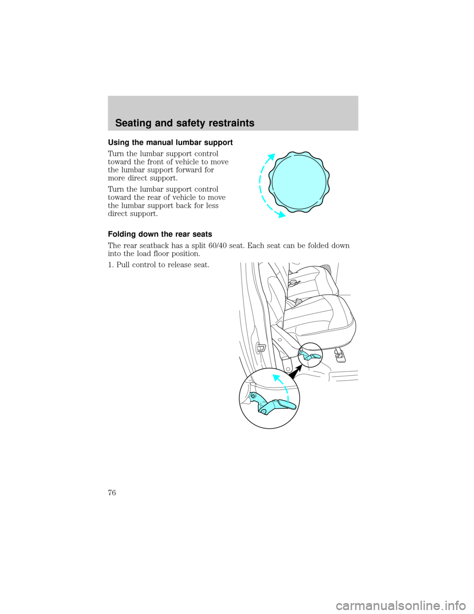 FORD F150 2001 10.G Manual PDF Using the manual lumbar support
Turn the lumbar support control
toward the front of vehicle to move
the lumbar support forward for
more direct support.
Turn the lumbar support control
toward the rear FORD F150 2001 10.G Manual PDF Using the manual lumbar support
Turn the lumbar support control
toward the front of vehicle to move
the lumbar support forward for
more direct support.
Turn the lumbar support control
toward the rear