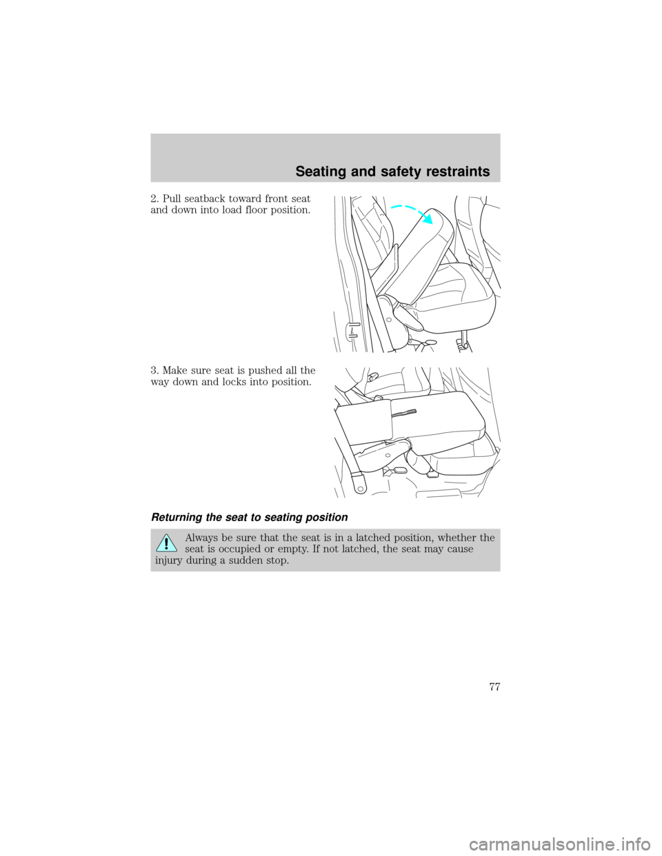 FORD F150 2001 10.G Manual PDF 2. Pull seatback toward front seat
and down into load floor position.
3. Make sure seat is pushed all the
way down and locks into position.
Returning the seat to seating position
Always be sure that t FORD F150 2001 10.G Manual PDF 2. Pull seatback toward front seat
and down into load floor position.
3. Make sure seat is pushed all the
way down and locks into position.
Returning the seat to seating position
Always be sure that t