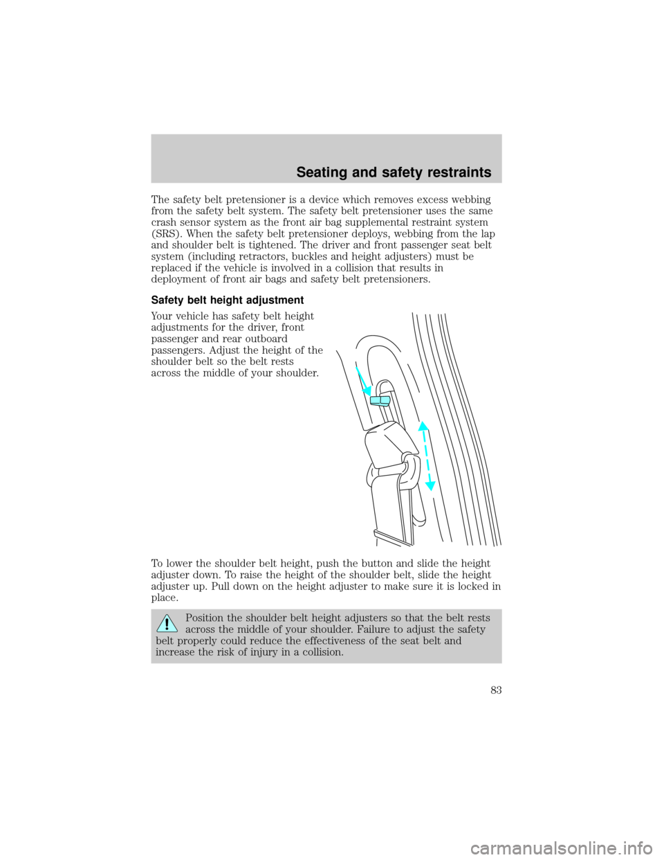 FORD F150 2001 10.G Manual Online The safety belt pretensioner is a device which removes excess webbing
from the safety belt system. The safety belt pretensioner uses the same
crash sensor system as the front air bag supplemental rest FORD F150 2001 10.G Manual Online The safety belt pretensioner is a device which removes excess webbing
from the safety belt system. The safety belt pretensioner uses the same
crash sensor system as the front air bag supplemental rest
